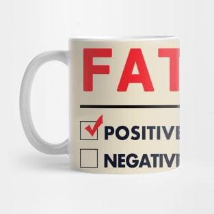 F A T Positive Mug